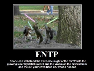 ENTP - with Lightsabers and Squirrels and Whooshing